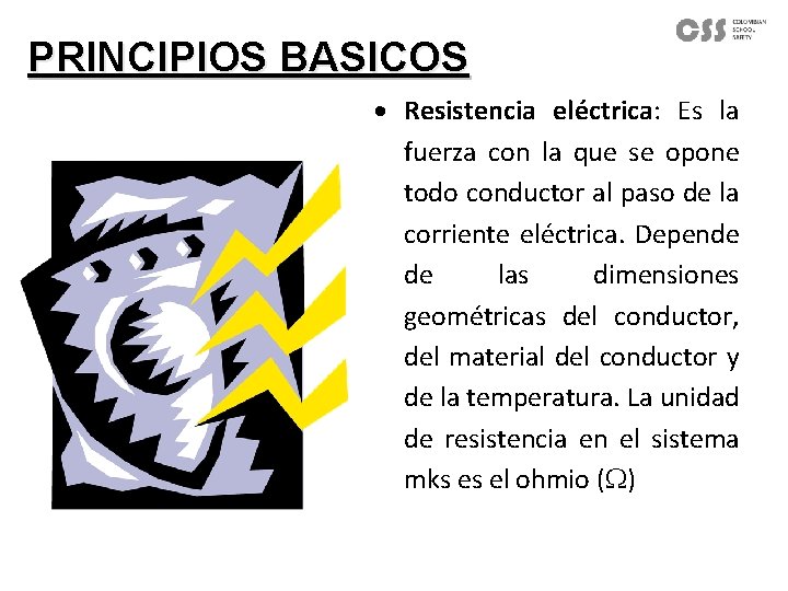 PRINCIPIOS BASICOS · Resistencia eléctrica: Es la fuerza con la que se opone todo