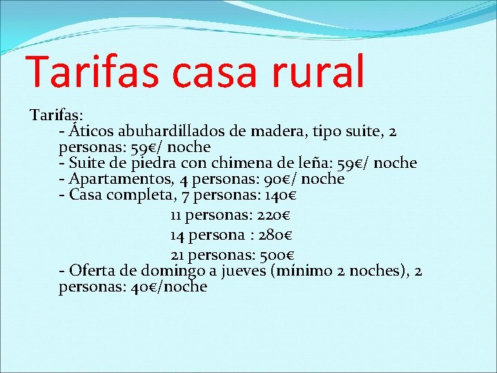 Tarifas casa rural Tarifas: - Áticos abuhardillados de madera, tipo suite, 2 personas: 59€/