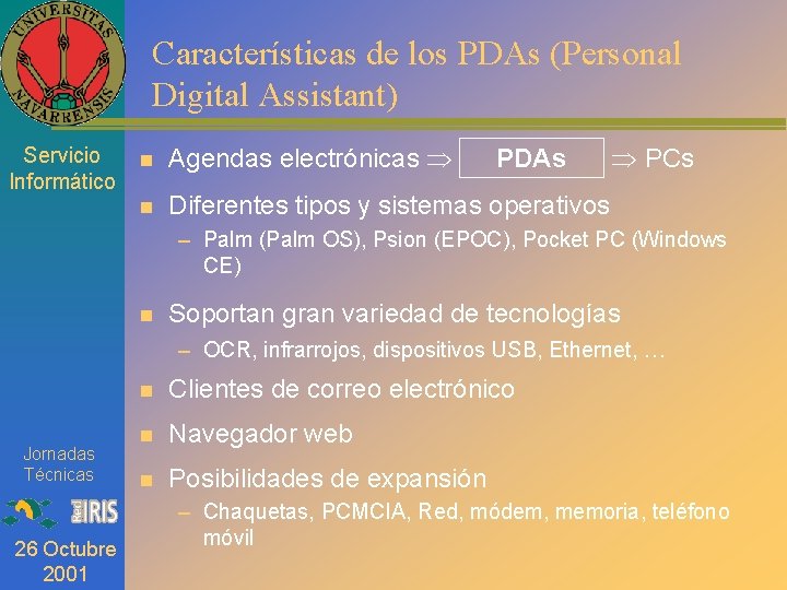 Características de los PDAs (Personal Digital Assistant) Servicio Informático n Agendas electrónicas n Diferentes