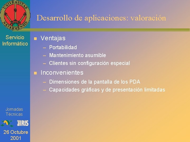 Desarrollo de aplicaciones: valoración Servicio Informático n Ventajas – Portabilidad – Mantenimiento asumible –