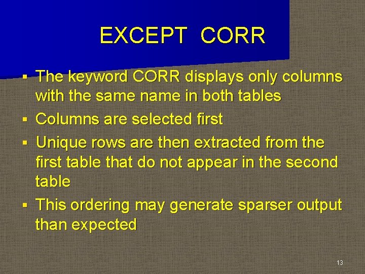 EXCEPT CORR § § The keyword CORR displays only columns with the same name EXCEPT CORR § § The keyword CORR displays only columns with the same name