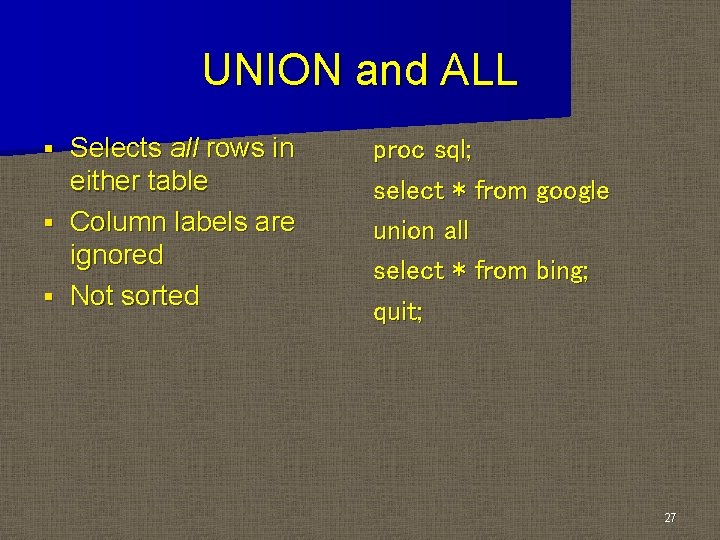 UNION and ALL Selects all rows in either table § Column labels are ignored UNION and ALL Selects all rows in either table § Column labels are ignored
