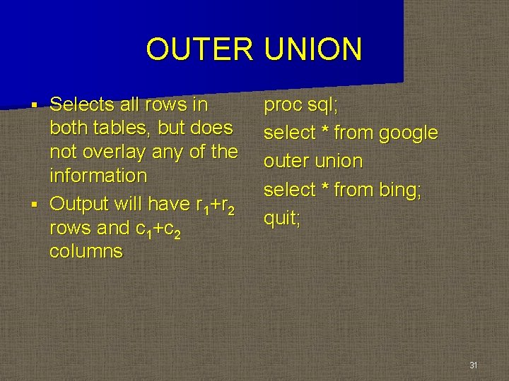 OUTER UNION Selects all rows in both tables, but does not overlay any of OUTER UNION Selects all rows in both tables, but does not overlay any of