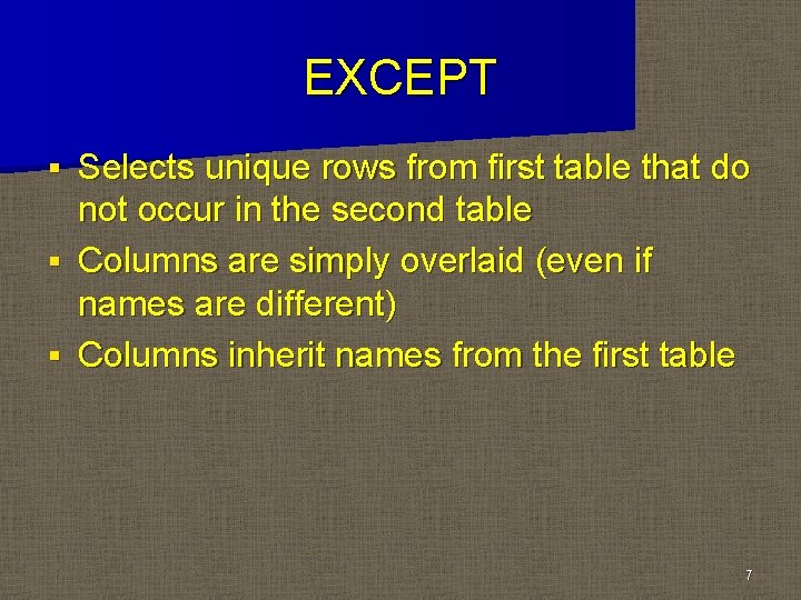 EXCEPT Selects unique rows from first table that do not occur in the second EXCEPT Selects unique rows from first table that do not occur in the second