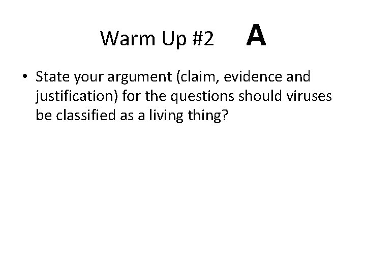 Warm Up #2 A • State your argument (claim, evidence and justification) for the