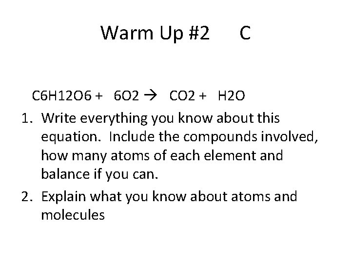 Warm Up #2 C C 6 H 12 O 6 + 6 O 2