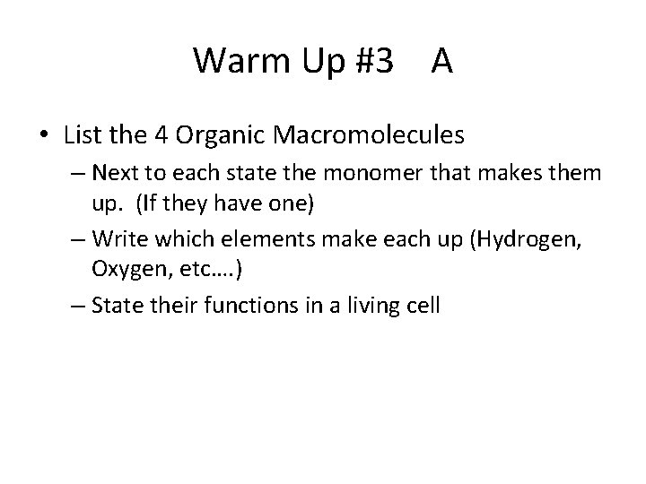 Warm Up #3 A • List the 4 Organic Macromolecules – Next to each