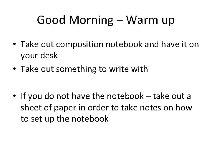 Good Morning – Warm up • Take out composition notebook and have it on