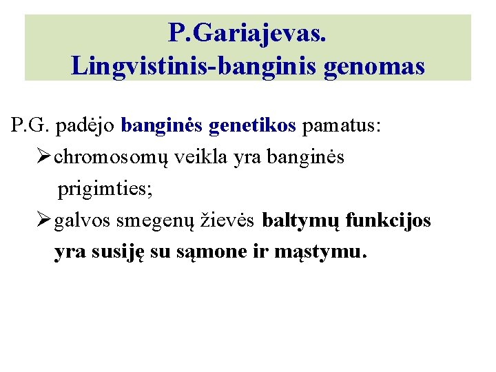P. Gariajevas. Lingvistinis-banginis genomas P. G. padėjo banginės genetikos pamatus: Øchromosomų veikla yra banginės