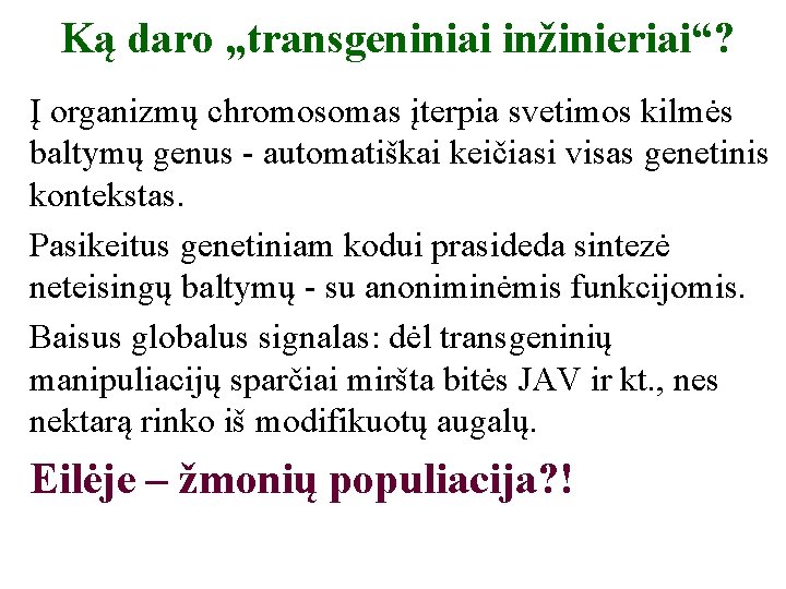 Ką daro „transgeniniai inžinieriai“? Į organizmų chromosomas įterpia svetimos kilmės baltymų genus - automatiškai