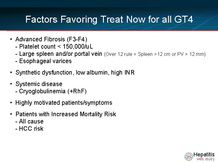 Factors Favoring Treat Now for all GT 4 • Advanced Fibrosis (F 3 -F