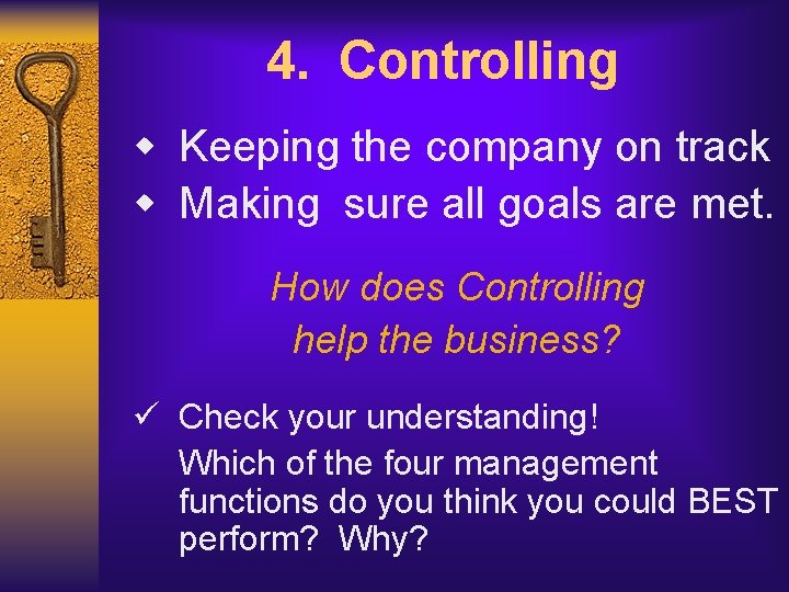 4. Controlling w Keeping the company on track w Making sure all goals are