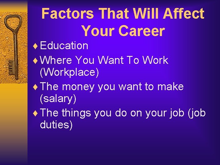 Factors That Will Affect Your Career ¨ Education ¨ Where You Want To Work