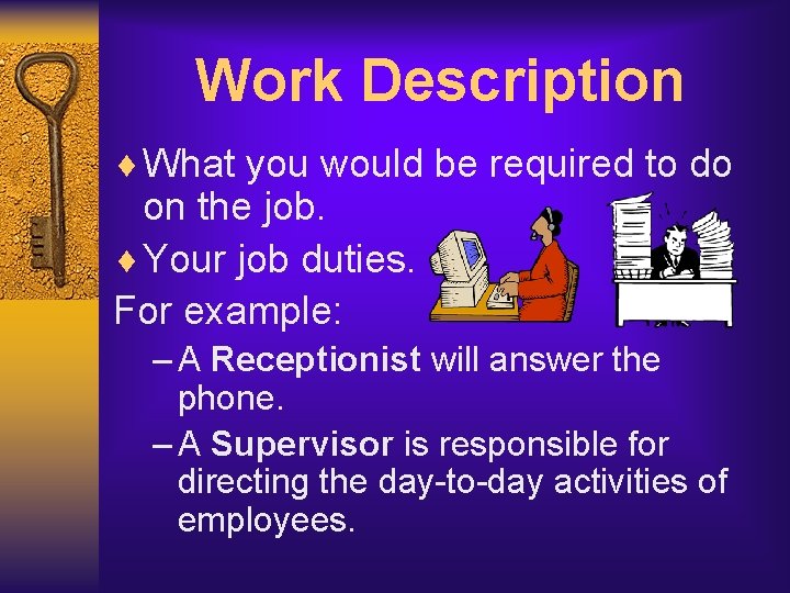 Work Description ¨ What you would be required to do on the job. ¨