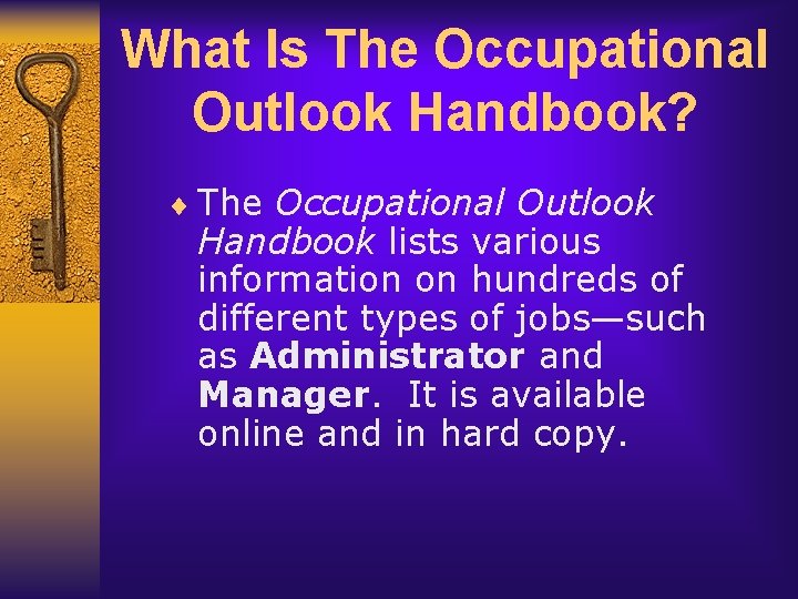 What Is The Occupational Outlook Handbook? ¨ The Occupational Outlook Handbook lists various information