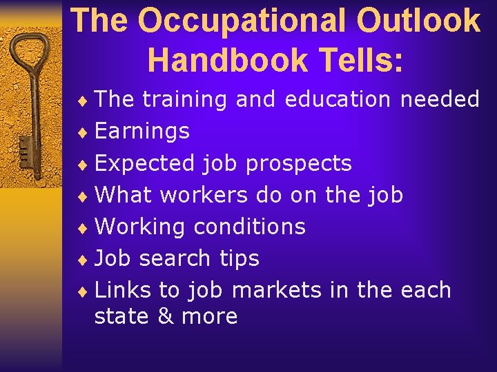 The Occupational Outlook Handbook Tells: ¨ The training and education needed ¨ Earnings ¨