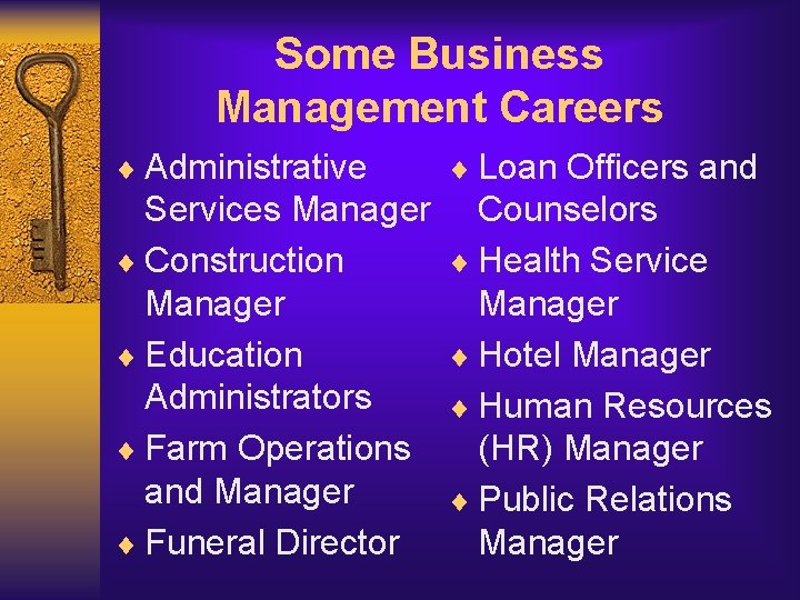 Some Business Management Careers ¨ Administrative ¨ Loan Officers and Services Manager ¨ Construction