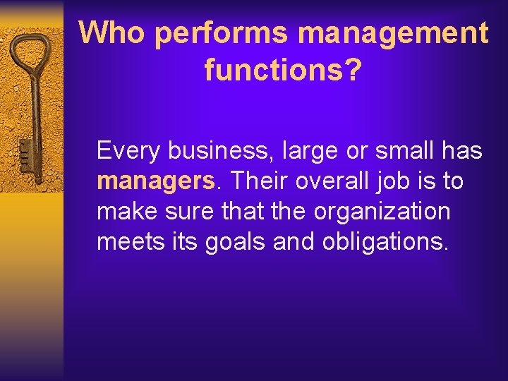 Who performs management functions? Every business, large or small has managers. Their overall job