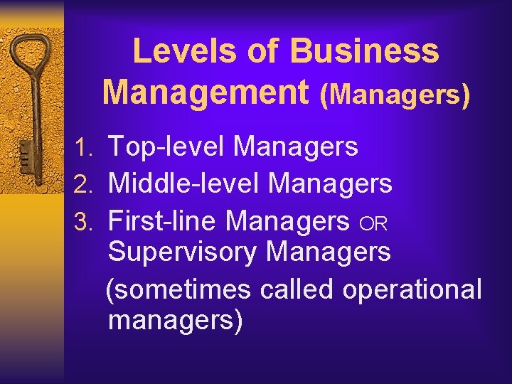 Levels of Business Management (Managers) 1. Top-level Managers 2. Middle-level Managers 3. First-line Managers