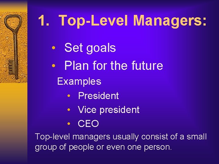 1. Top-Level Managers: • Set goals • Plan for the future Examples • President