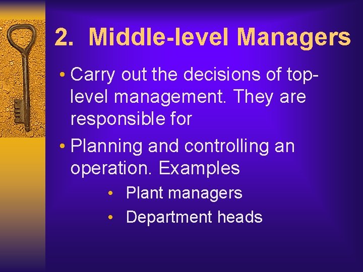 2. Middle-level Managers • Carry out the decisions of toplevel management. They are responsible