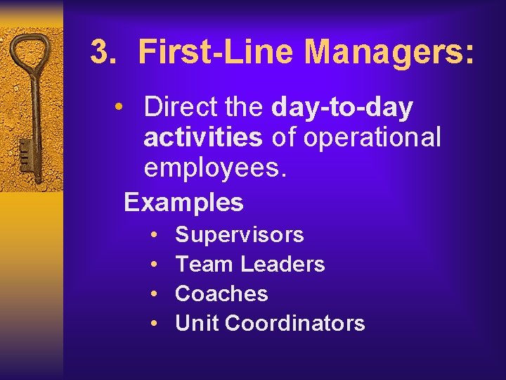 3. First-Line Managers: • Direct the day-to-day activities of operational employees. Examples • •