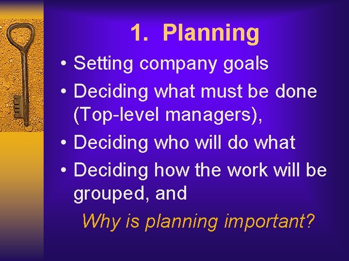 1. Planning • Setting company goals • Deciding what must be done (Top-level managers),