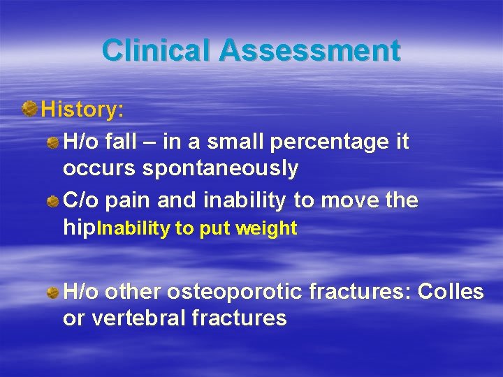 Clinical Assessment History: H/o fall – in a small percentage it occurs spontaneously C/o