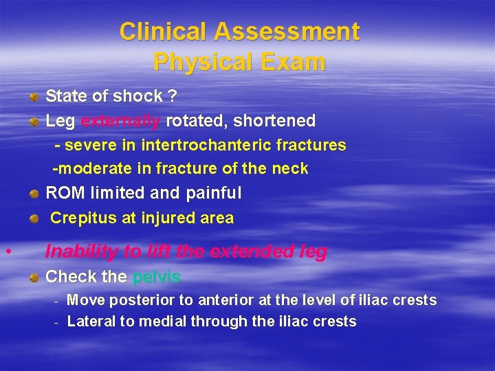 Clinical Assessment Physical Exam State of shock ? Leg externally rotated, shortened - severe