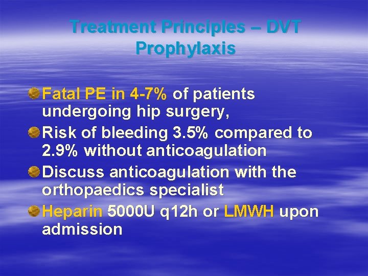 Treatment Principles – DVT Prophylaxis Fatal PE in 4 -7% of patients undergoing hip