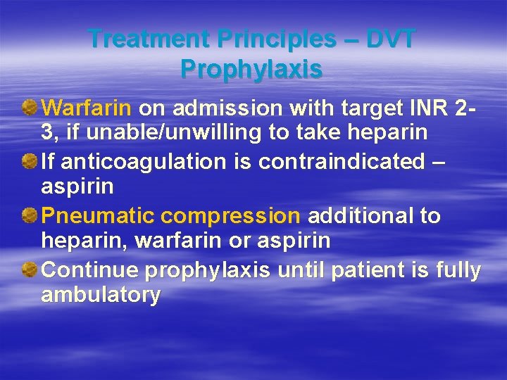 Treatment Principles – DVT Prophylaxis Warfarin on admission with target INR 23, if unable/unwilling