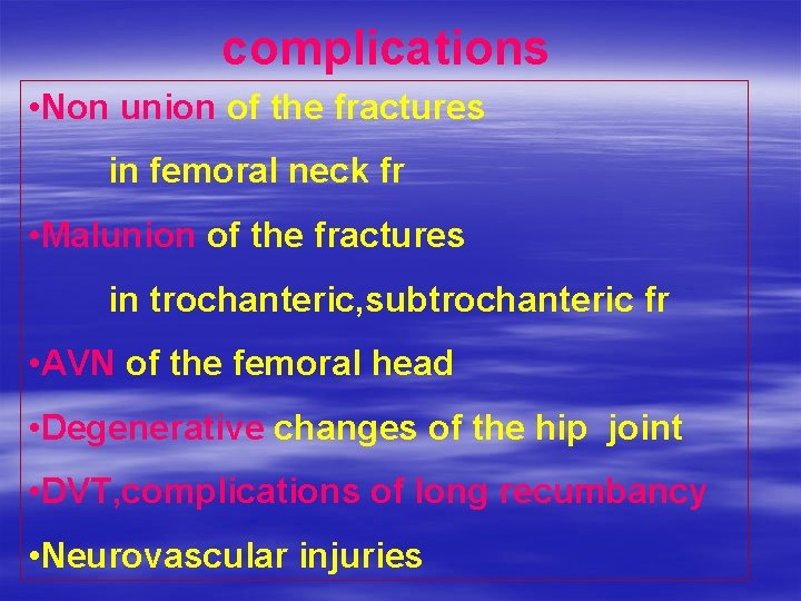 complications • Non union of the fractures in femoral neck fr • Malunion of