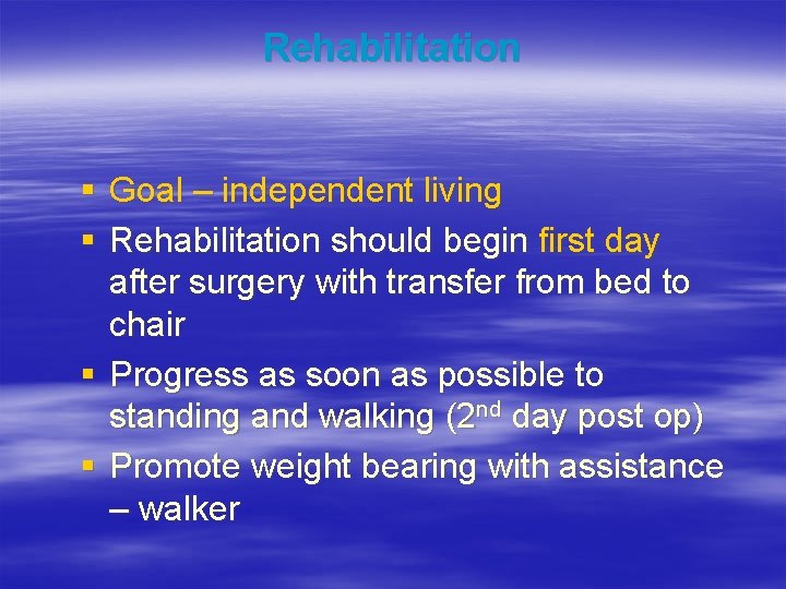 Rehabilitation § Goal – independent living § Rehabilitation should begin first day after surgery