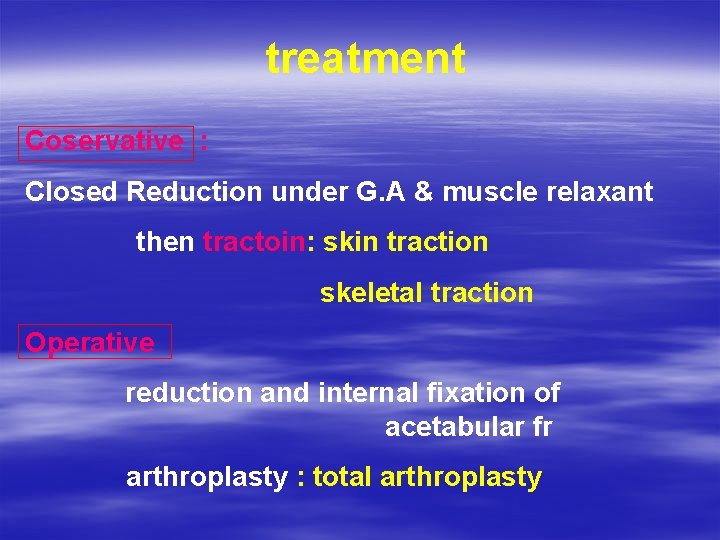 treatment Coservative : Closed Reduction under G. A & muscle relaxant then tractoin: skin