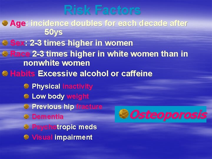 Risk Factors Age: incidence doubles for each decade after 50 ys Sex: 2 -3