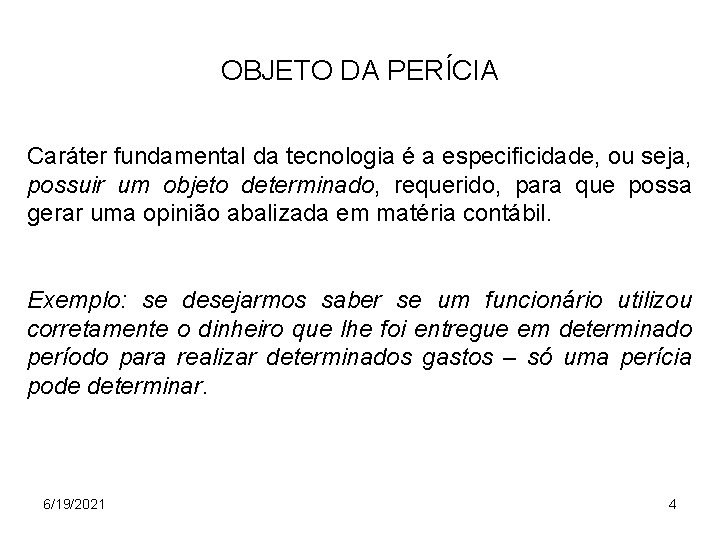 OBJETO DA PERÍCIA Caráter fundamental da tecnologia é a especificidade, ou seja, possuir um