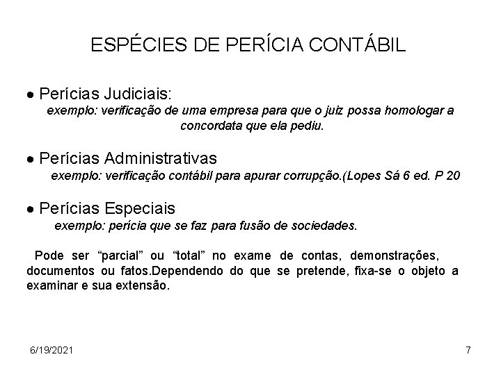 ESPÉCIES DE PERÍCIA CONTÁBIL Perícias Judiciais: exemplo: verificação de uma empresa para que o
