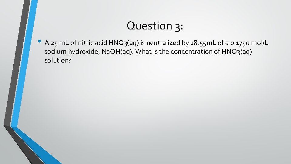 Question 3: • A 25 m. L of nitric acid HNO 3(aq) is neutralized