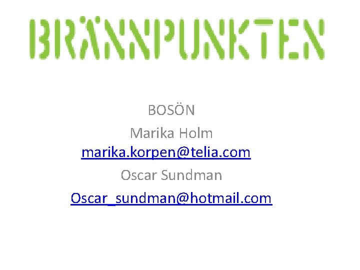 BOSÖN Marika Holm marika. korpen@telia. com Oscar Sundman Oscar_sundman@hotmail. com 