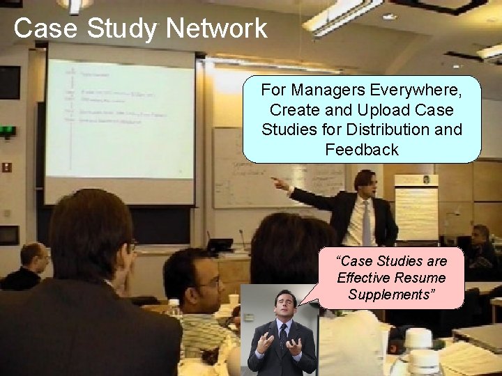 Case Study Network For Managers Everywhere, Create and Upload Case Studies for Distribution and