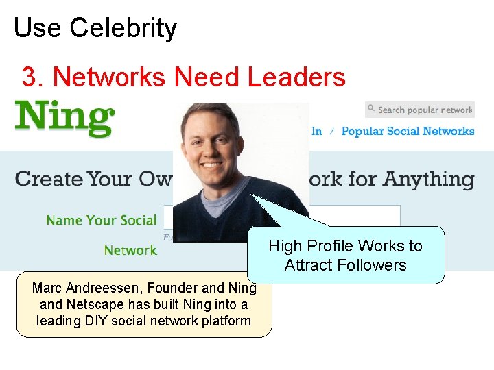Use Celebrity 3. Networks Need Leaders High Profile Works to Attract Followers Marc Andreessen,