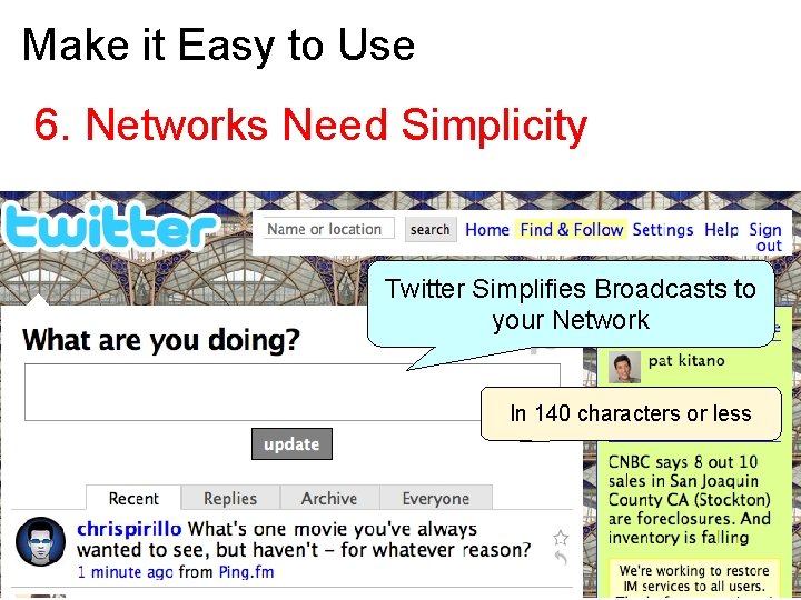 Make it Easy to Use 6. Networks Need Simplicity Twitter Simplifies Broadcasts to your
