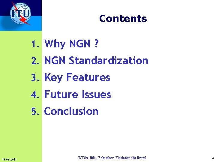 Contents 1. Why NGN ? 2. NGN Standardization 3. Key Features 4. Future Issues