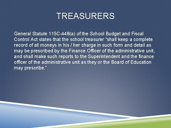 TREASURERS General Statute 115 C-448(a) of the School Budget and Fiscal Control Act states