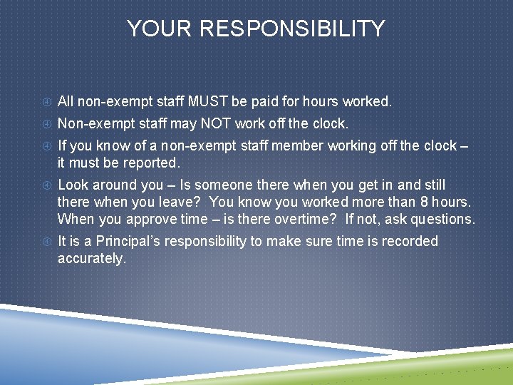YOUR RESPONSIBILITY All non-exempt staff MUST be paid for hours worked. Non-exempt staff may