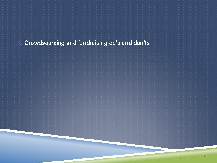  Crowdsourcing and fundraising do’s and don’ts 