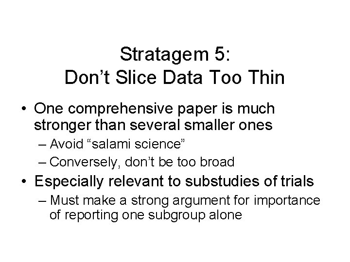 Stratagem 5: Don’t Slice Data Too Thin • One comprehensive paper is much stronger