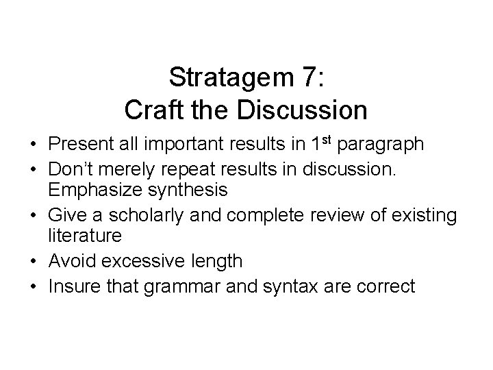 Stratagem 7: Craft the Discussion • Present all important results in 1 st paragraph