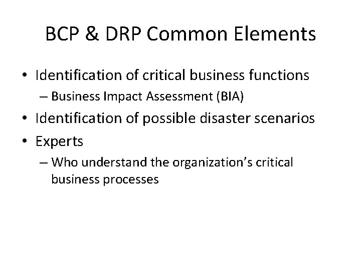 BCP & DRP Common Elements • Identification of critical business functions – Business Impact