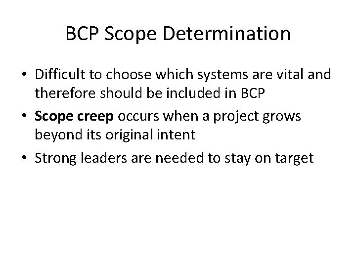 BCP Scope Determination • Difficult to choose which systems are vital and therefore should